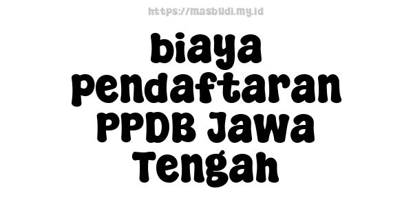 biaya pendaftaran PPDB Jawa Tengah