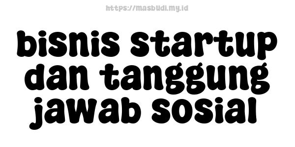 bisnis startup dan tanggung jawab sosial