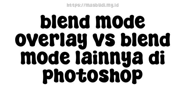 blend mode overlay vs blend mode lainnya di photoshop