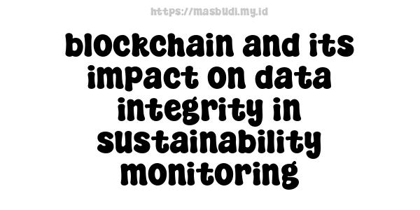 blockchain and its impact on data integrity in sustainability monitoring