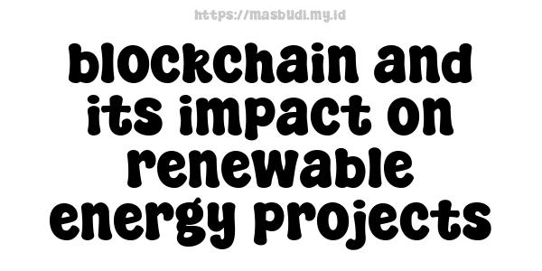 blockchain and its impact on renewable energy projects