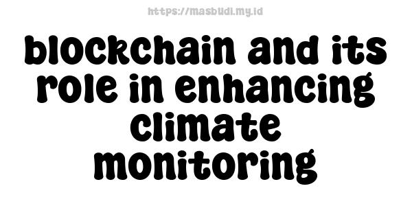 blockchain and its role in enhancing climate monitoring