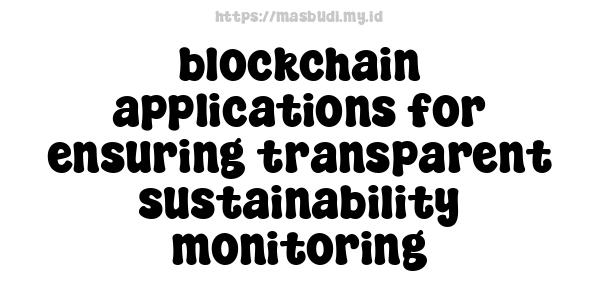 blockchain applications for ensuring transparent sustainability monitoring