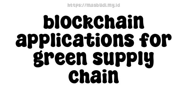 blockchain applications for green supply chain