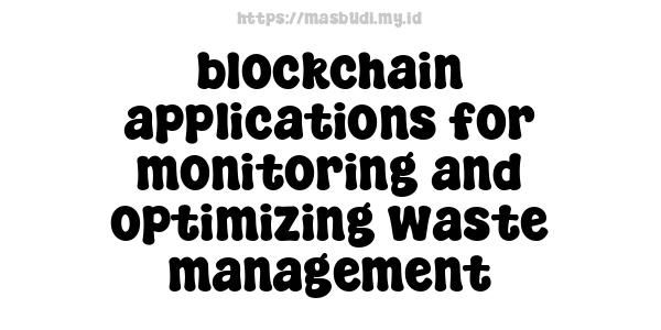 blockchain applications for monitoring and optimizing waste management