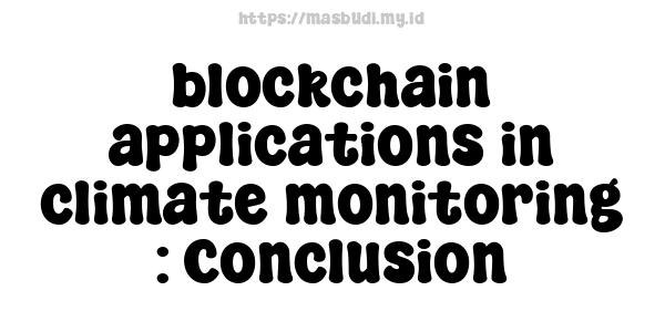 blockchain applications in climate monitoring : Conclusion