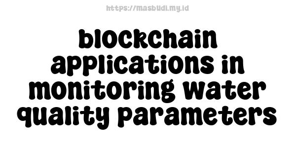 blockchain applications in monitoring water quality parameters