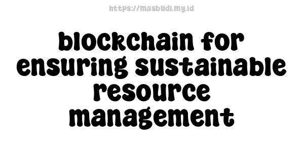 blockchain for ensuring sustainable resource management