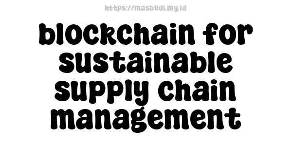 blockchain for sustainable supply chain management