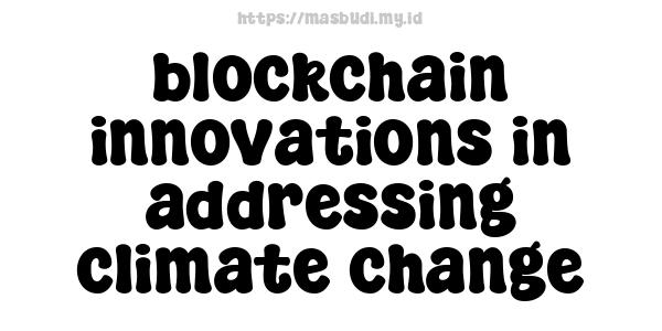 blockchain innovations in addressing climate change