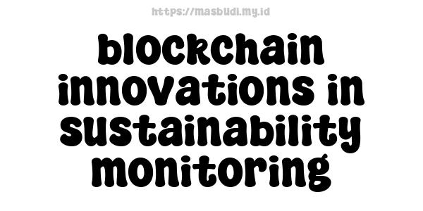 blockchain innovations in sustainability monitoring