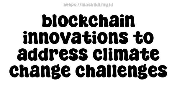 blockchain innovations to address climate change challenges