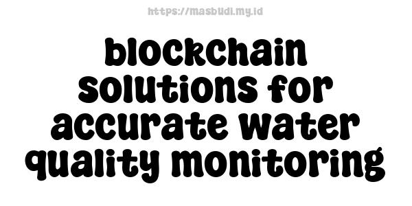 blockchain solutions for accurate water quality monitoring