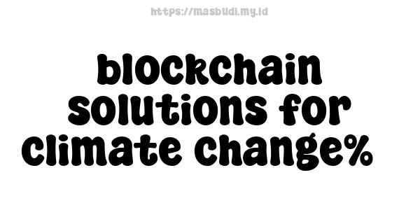 blockchain solutions for climate change%3