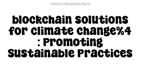 blockchain solutions for climate change%4 : Promoting Sustainable Practices