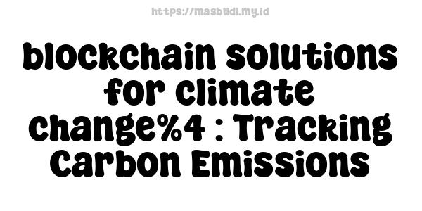 blockchain solutions for climate change%4 : Tracking Carbon Emissions