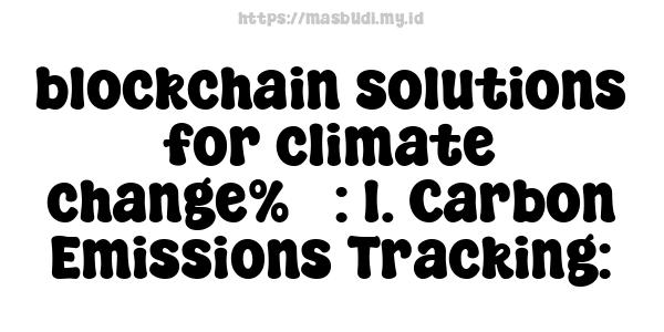 blockchain solutions for climate change%5 : 1. Carbon Emissions Tracking: