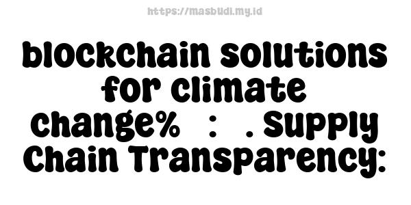 blockchain solutions for climate change%5 : 3. Supply Chain Transparency: