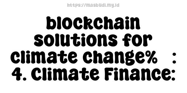 blockchain solutions for climate change%5 : 4. Climate Finance: