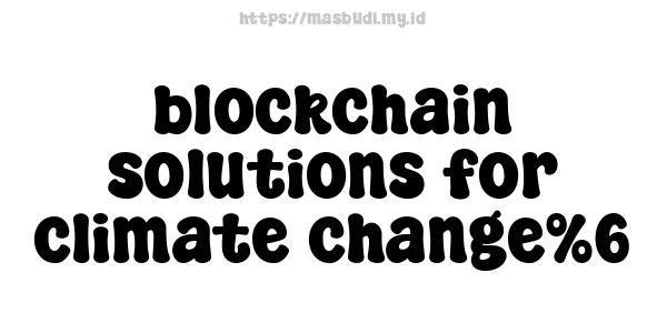 blockchain solutions for climate change%6