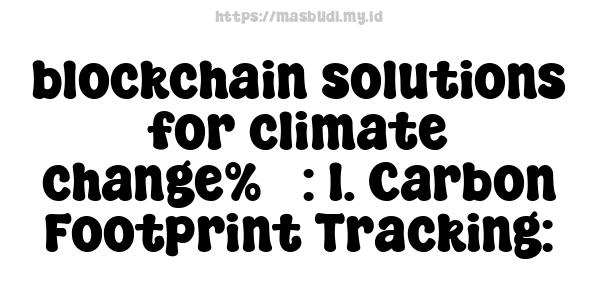 blockchain solutions for climate change%7 : 1. Carbon Footprint Tracking: