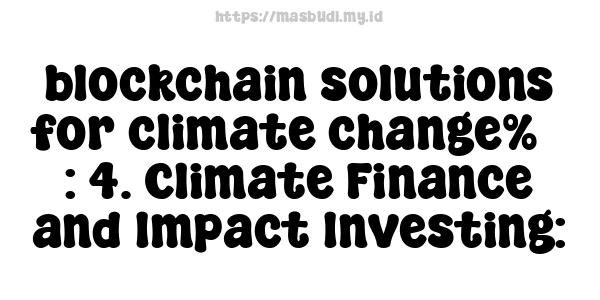 blockchain solutions for climate change%7 : 4. Climate Finance and Impact Investing: