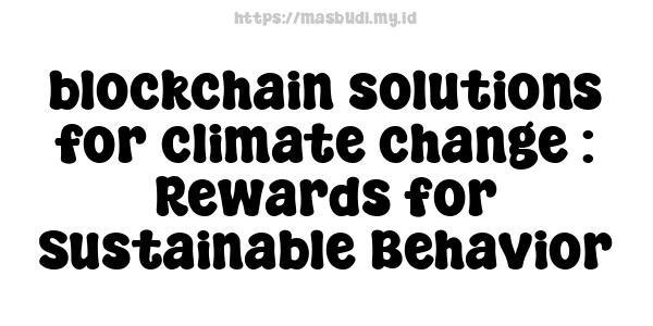 blockchain solutions for climate change : Rewards for Sustainable Behavior