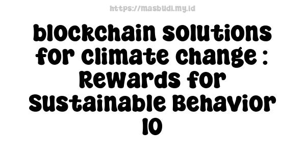 blockchain solutions for climate change : Rewards for Sustainable Behavior 10