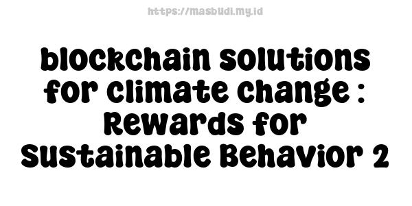 blockchain solutions for climate change : Rewards for Sustainable Behavior 2