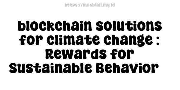 blockchain solutions for climate change : Rewards for Sustainable Behavior 3