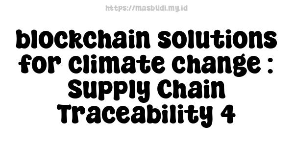 blockchain solutions for climate change : Supply Chain Traceability 4