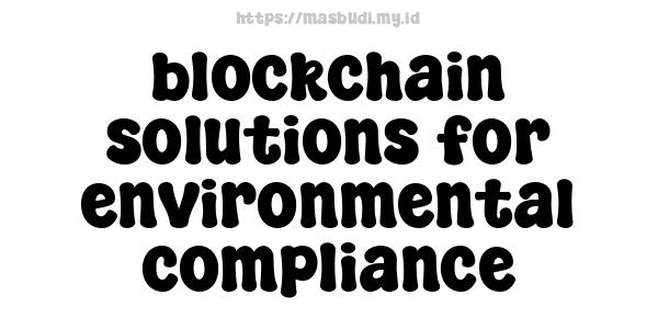 blockchain solutions for environmental compliance