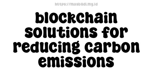 blockchain solutions for reducing carbon emissions