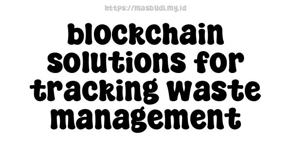 blockchain solutions for tracking waste management