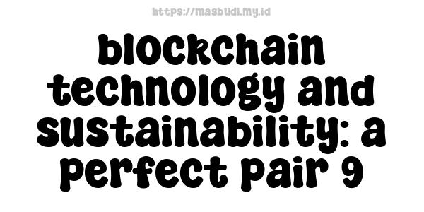 blockchain technology and sustainability: a perfect pair 9