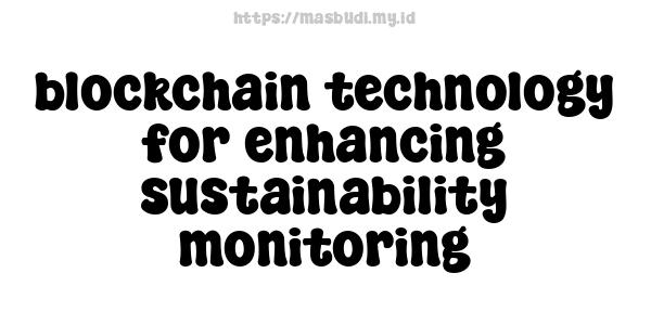 blockchain technology for enhancing sustainability monitoring