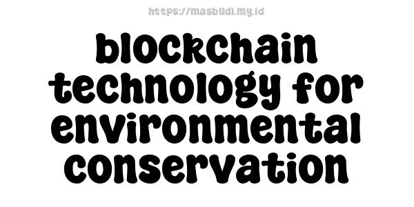 blockchain technology for environmental conservation