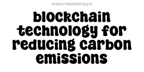 blockchain technology for reducing carbon emissions