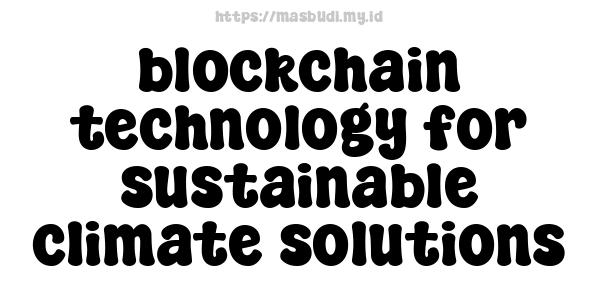 blockchain technology for sustainable climate solutions