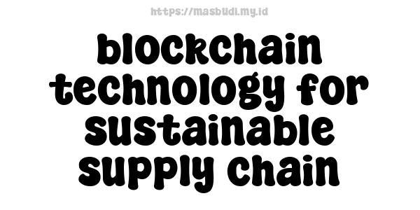 blockchain technology for sustainable supply chain