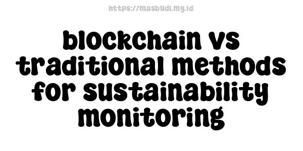 blockchain vs traditional methods for sustainability monitoring