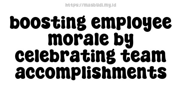 boosting employee morale by celebrating team accomplishments