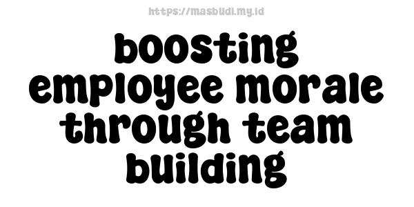 boosting employee morale through team building