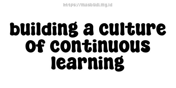 building a culture of continuous learning