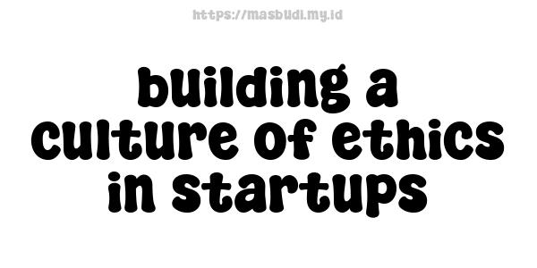 building a culture of ethics in startups