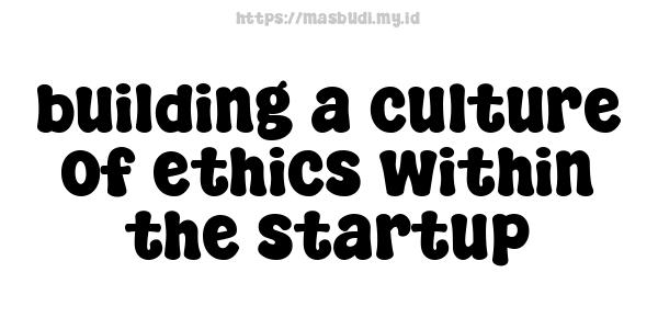 building a culture of ethics within the startup