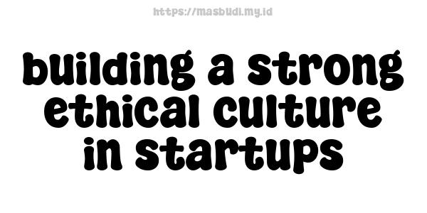 building a strong ethical culture in startups