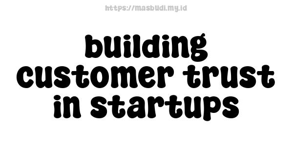 building customer trust in startups