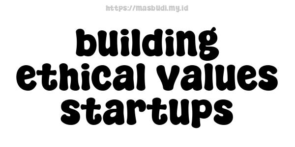 building ethical values startups