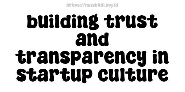 building trust and transparency in startup culture